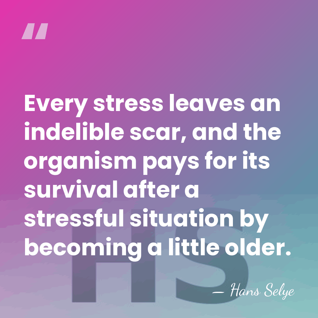Every stress leaves an indelible scar, and the organism pays for its&hellip; - Hans Selye
