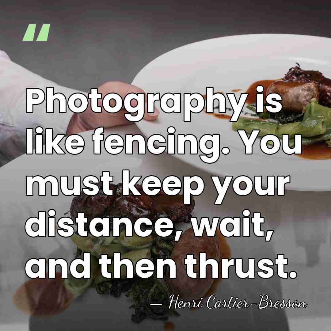 Photography is like fencing. You must keep your distance, wait, and then&hellip; - Henri Cartier-Bresson