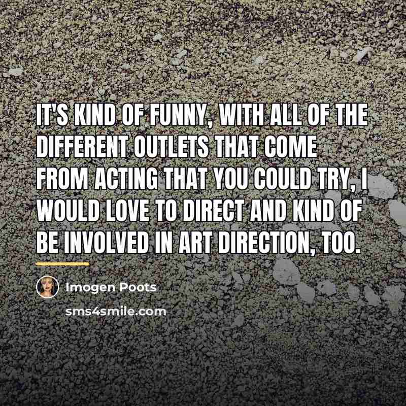 “It's kind of funny, with all of the different outlets…” quote by Imogen Poots
