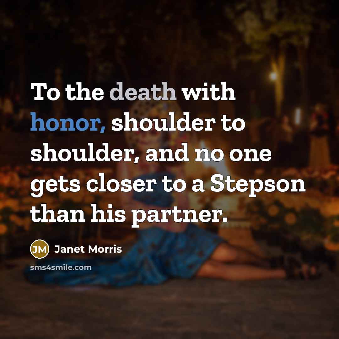 “To the death with honor, shoulder to shoulder, and no…” quote by Janet Morris