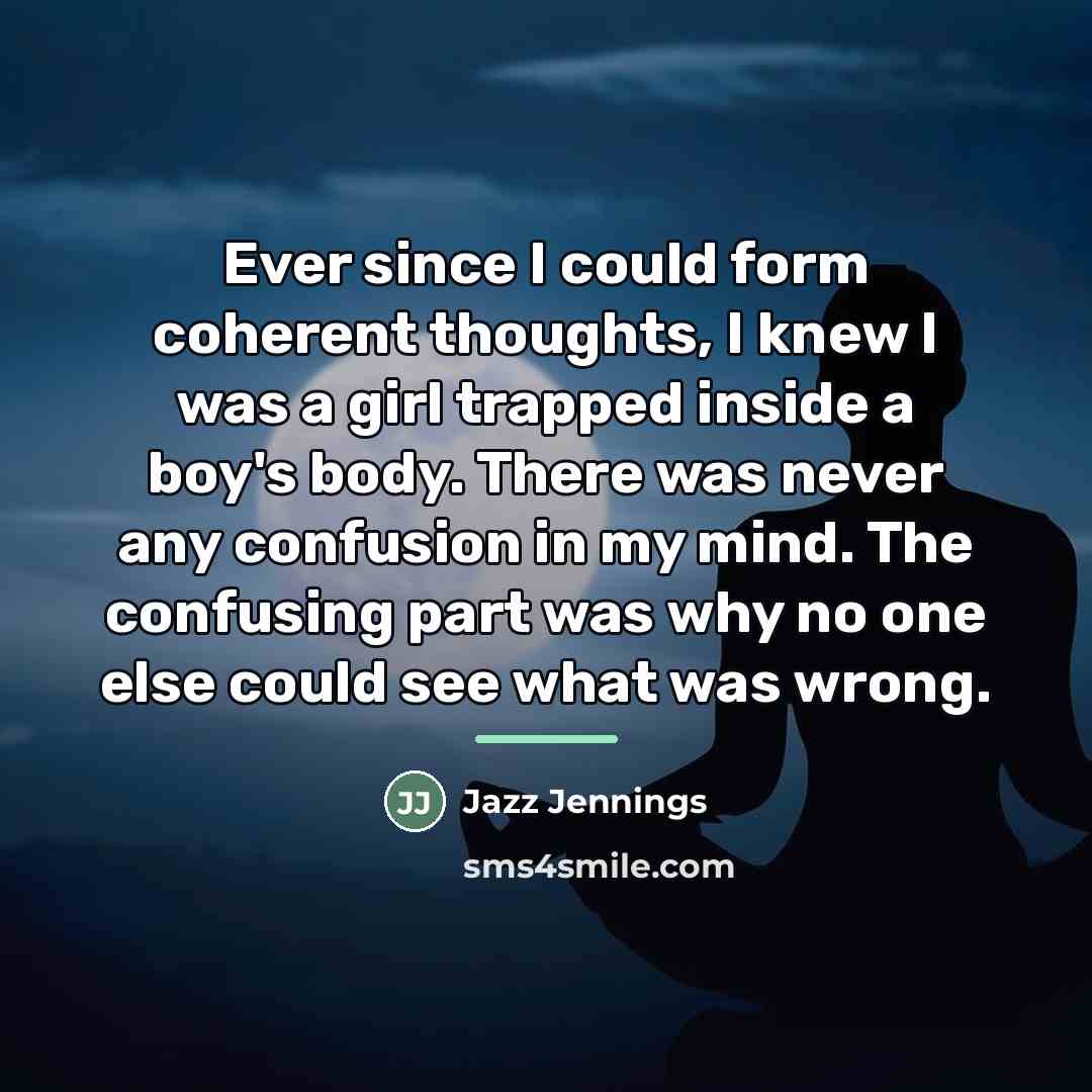“Ever since I could form coherent thoughts, I knew I…” quote by Jazz Jennings