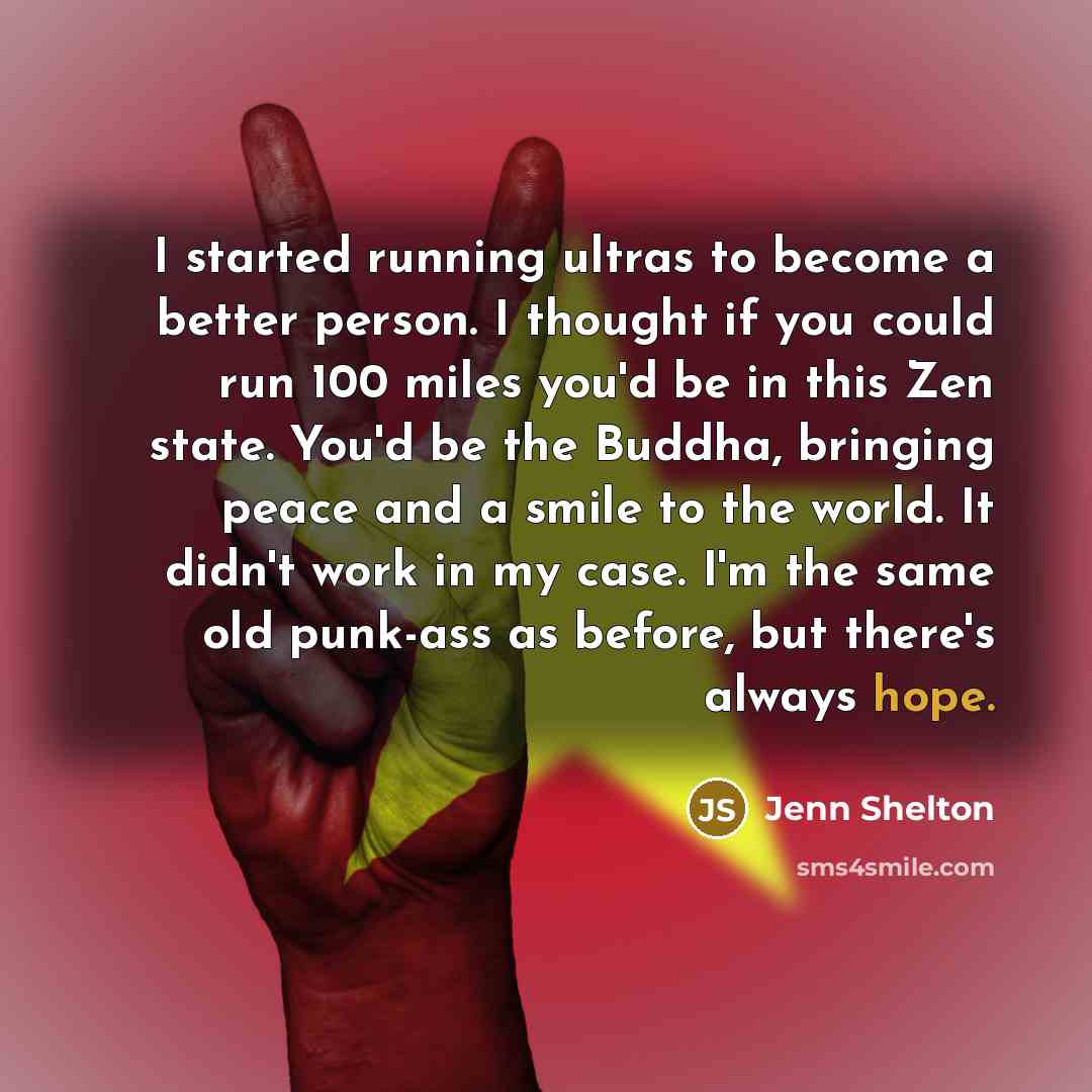 “I started running ultras to become a better person. I…” quote by Jenn Shelton