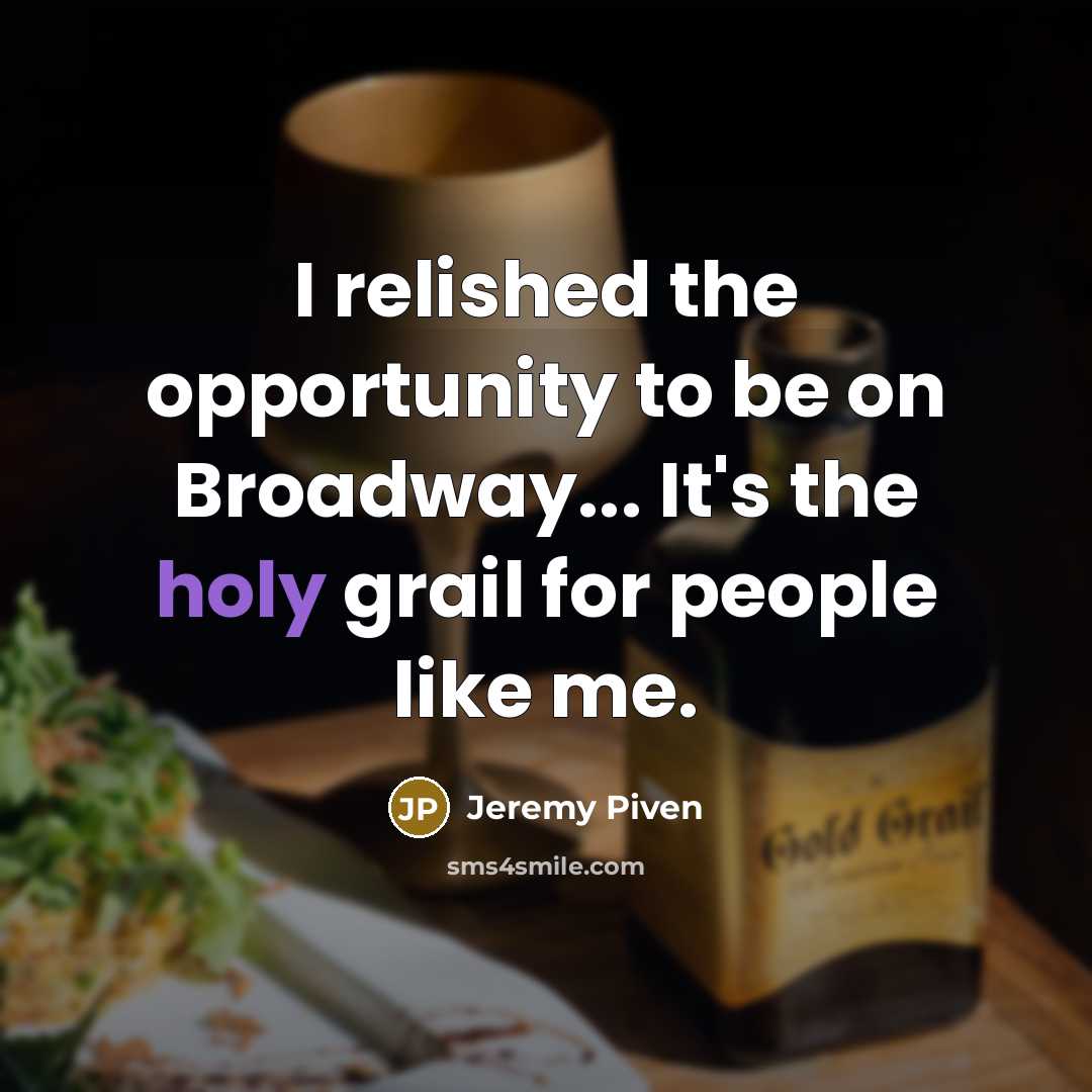 “I relished the opportunity to be on Broadway... It's the…” quote by Jeremy Piven