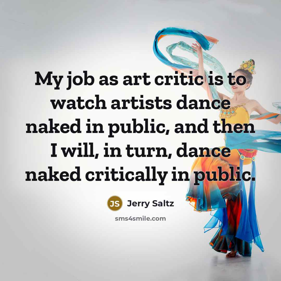 “My job as art critic is to watch artists dance…” quote by Jerry Saltz