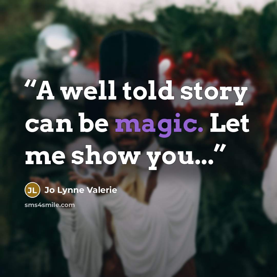 “A well told story can be magic. Let me show you...” quote by Jo Lynne Valerie