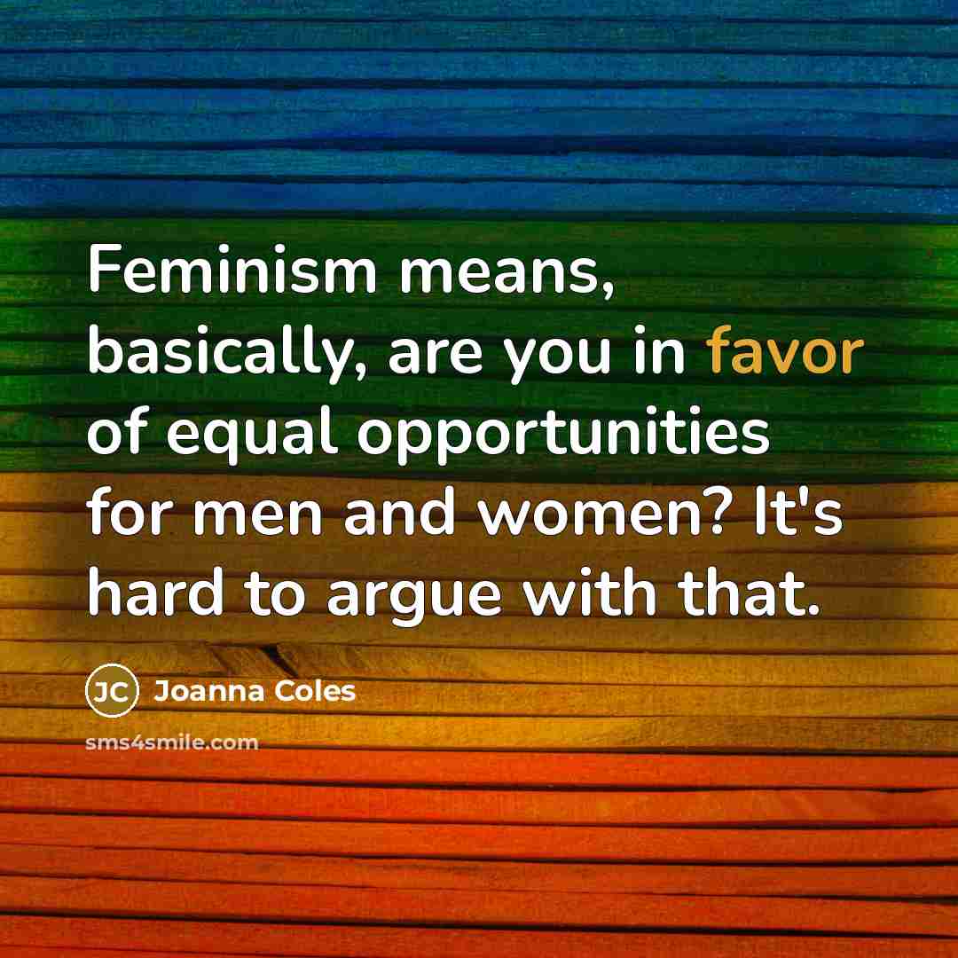 “Feminism means, basically, are you in favor of equal opportunities…” quote by Joanna Coles