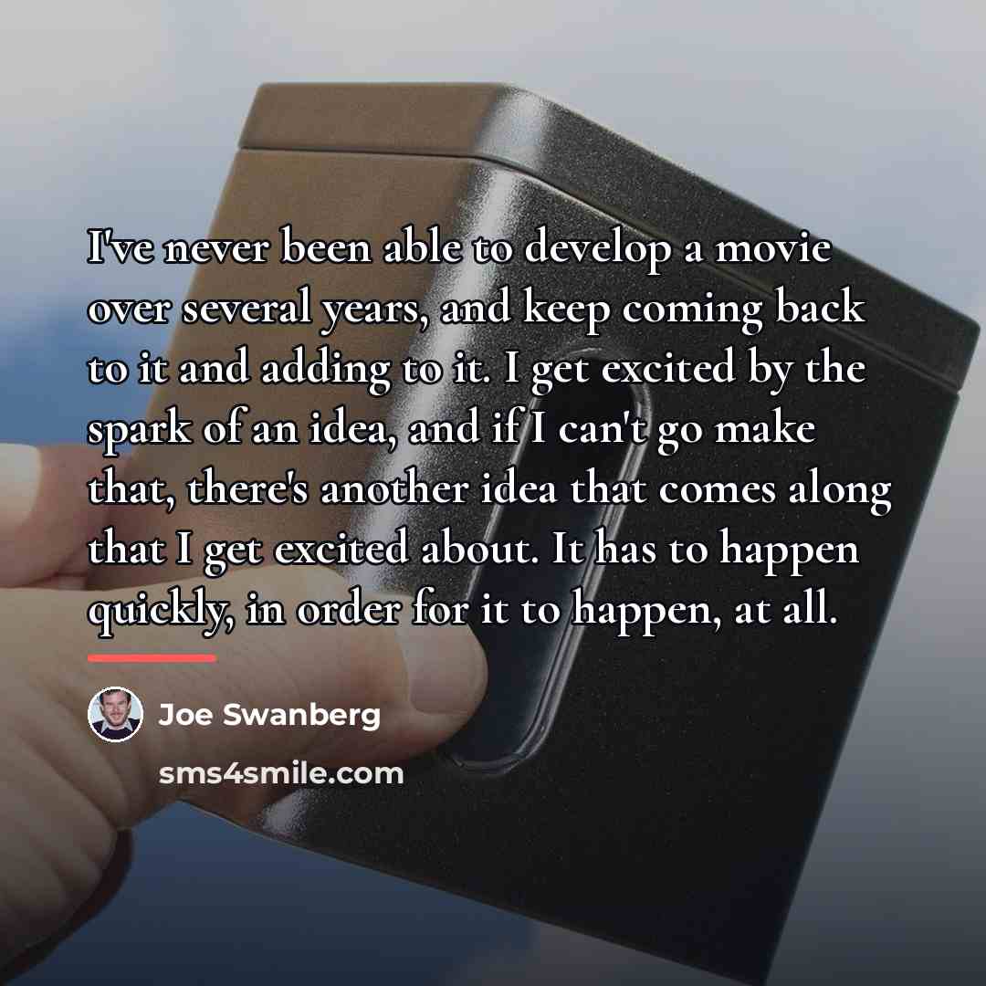 “I've never been able to develop a movie over several…” quote by Joe Swanberg
