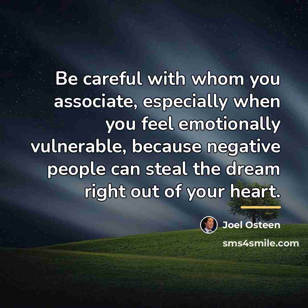 “Be careful with whom you associate, especially when you feel…” quote by Joel Osteen