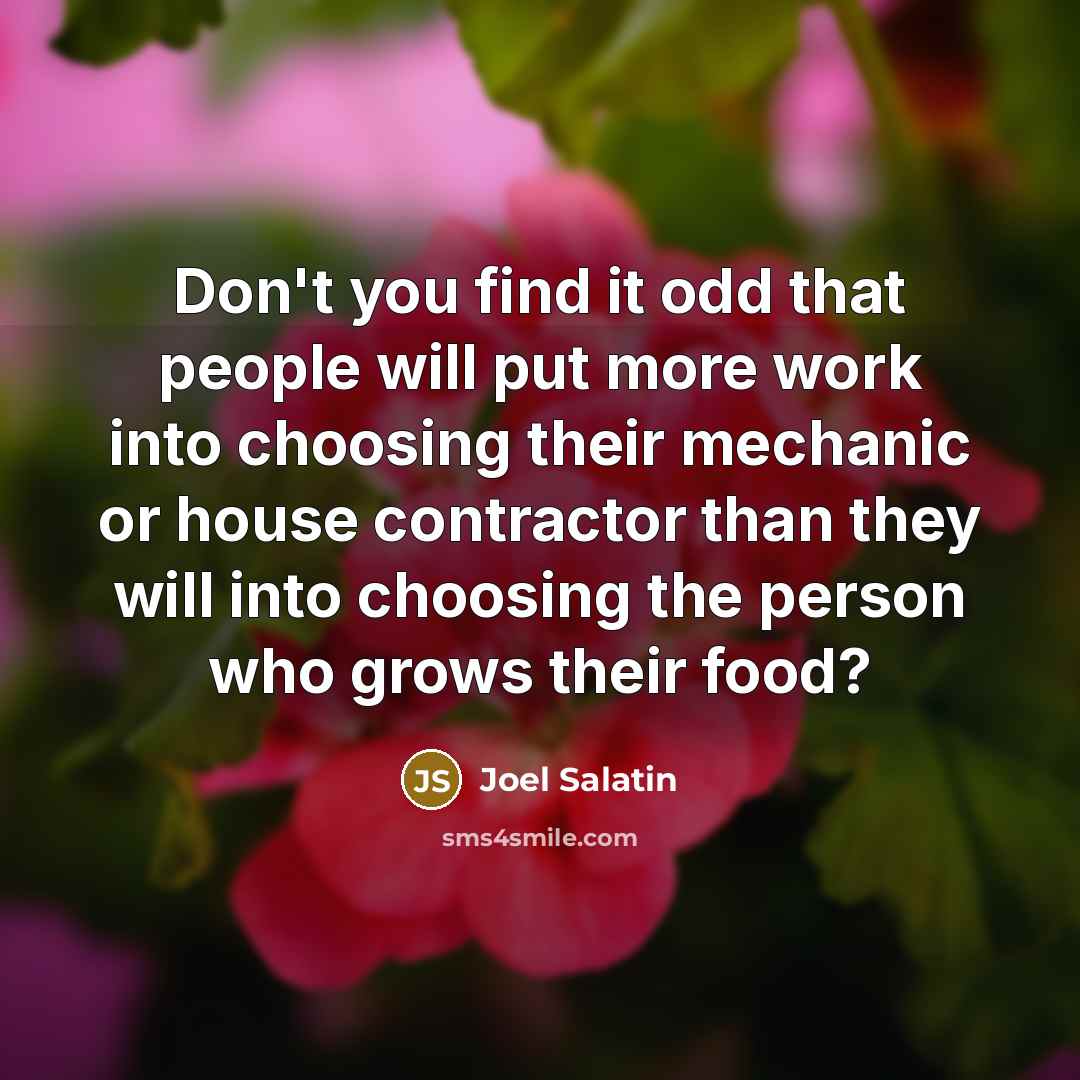 “Don't you find it odd that people will put more…” quote by Joel Salatin