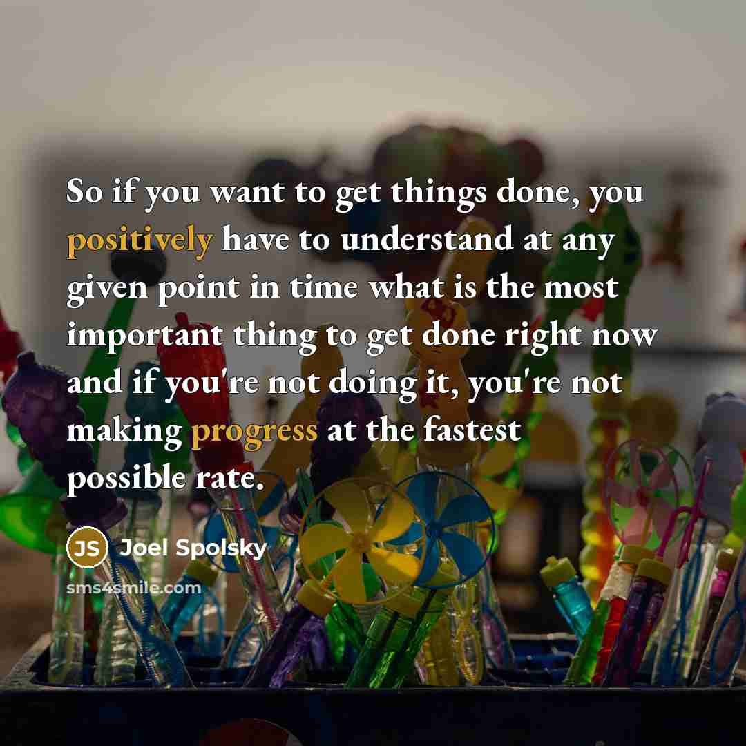 “So if you want to get things done, you positively…” quote by Joel Spolsky