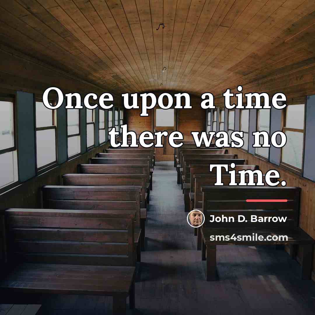 “Once upon a time there was no Time.…” quote by John D. Barrow