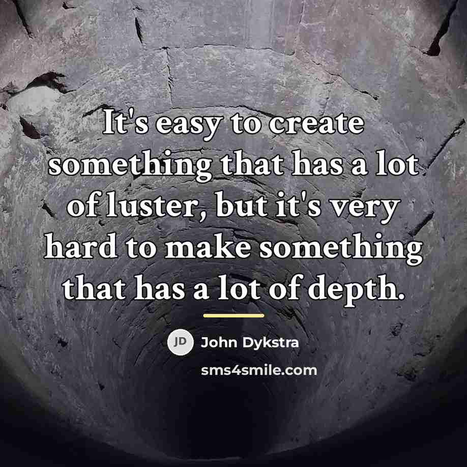 “It's easy to create something that has a lot of…” quote by John Dykstra