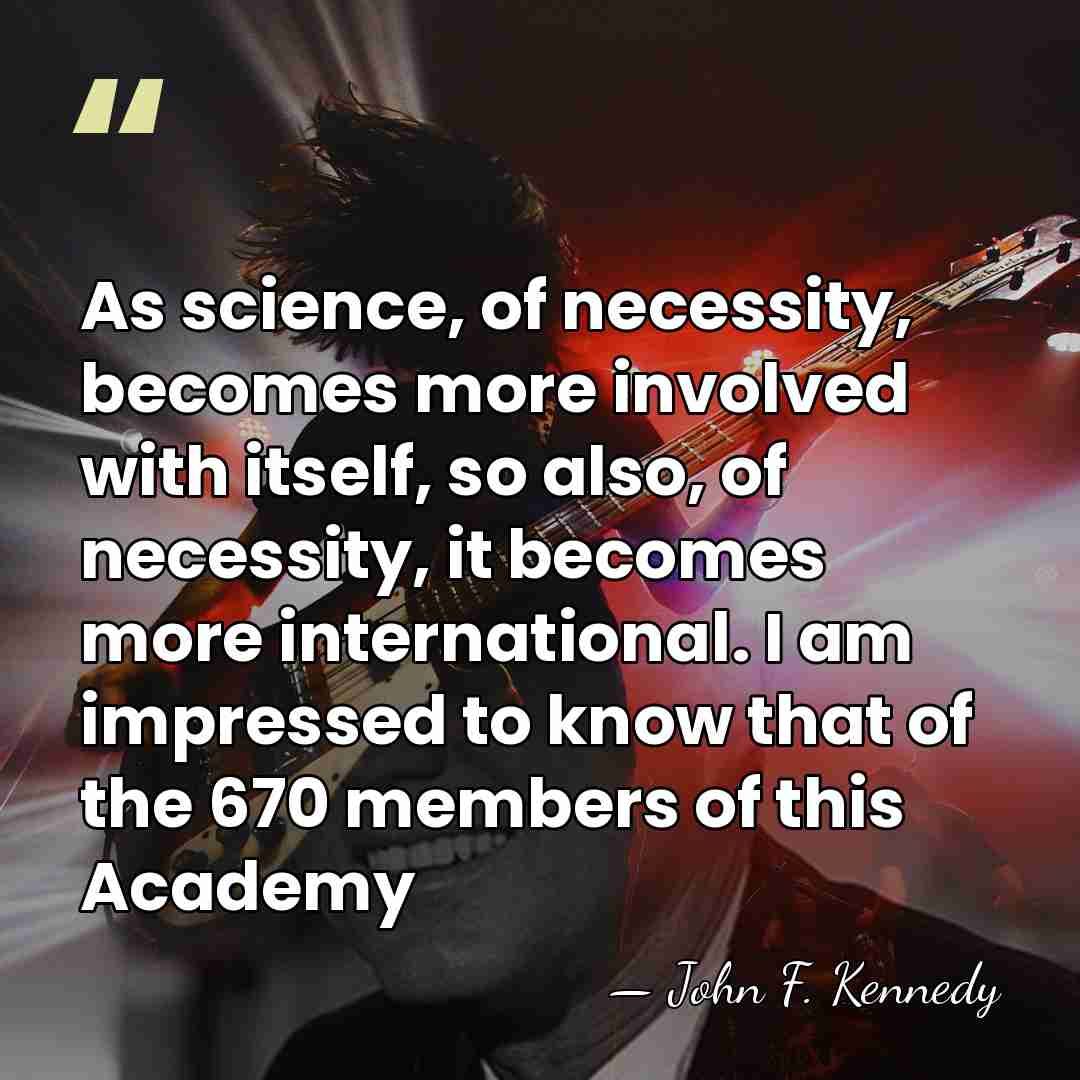 As science, of necessity, becomes more involved with itself, so also, of&hellip; - John F. Kennedy
