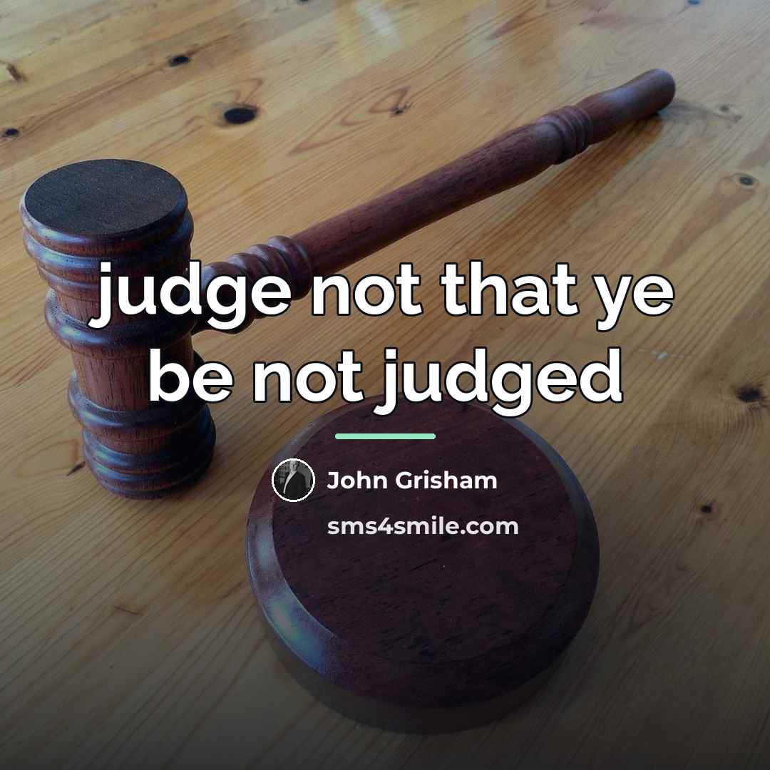 “judge not that ye be not judged…” quote by John Grisham
