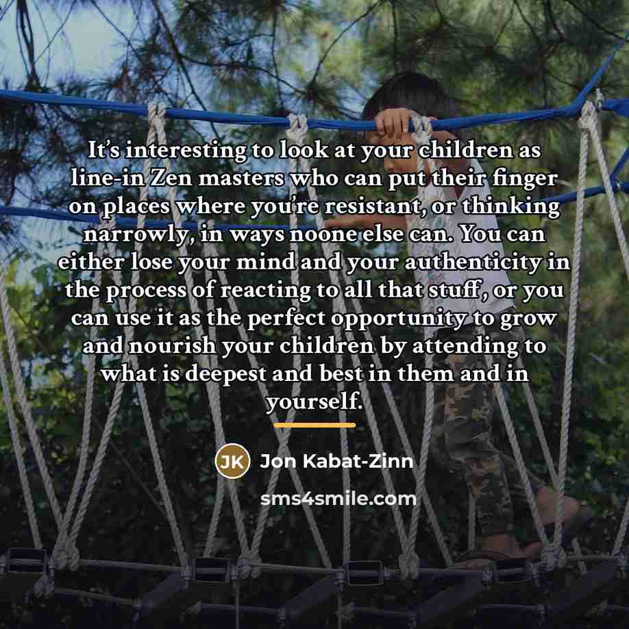 “It’s interesting to look at your children as line-in Zen…” quote by Jon Kabat-Zinn