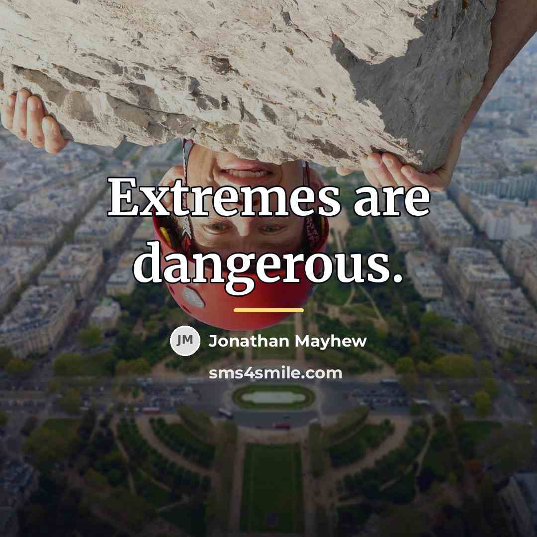 “Extremes are dangerous.…” quote by Jonathan Mayhew