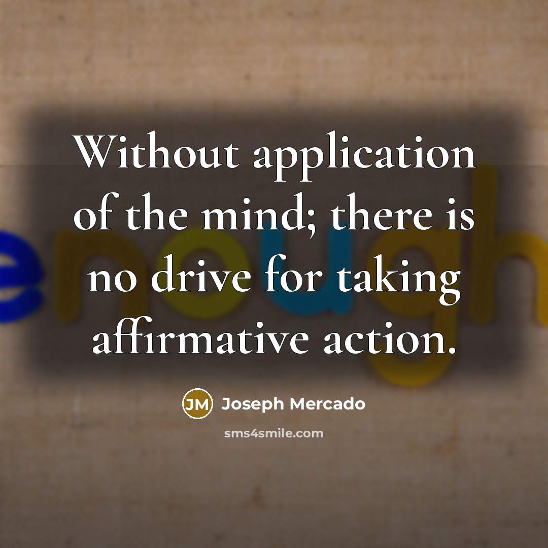 “Without application of the mind; there is no drive for…” quote by Joseph Mercado