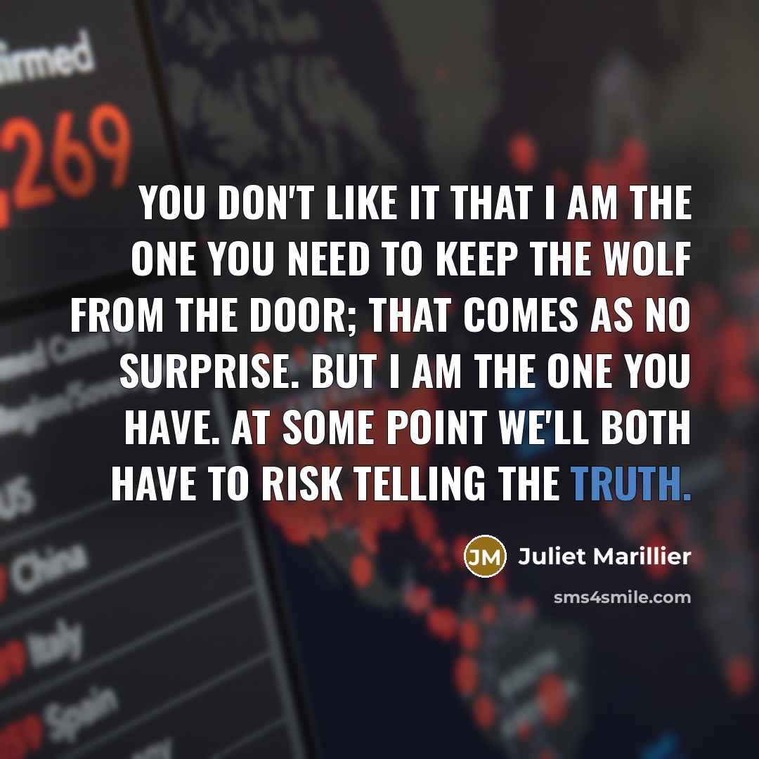 “You don't like it that I am the one you…” quote by Juliet Marillier