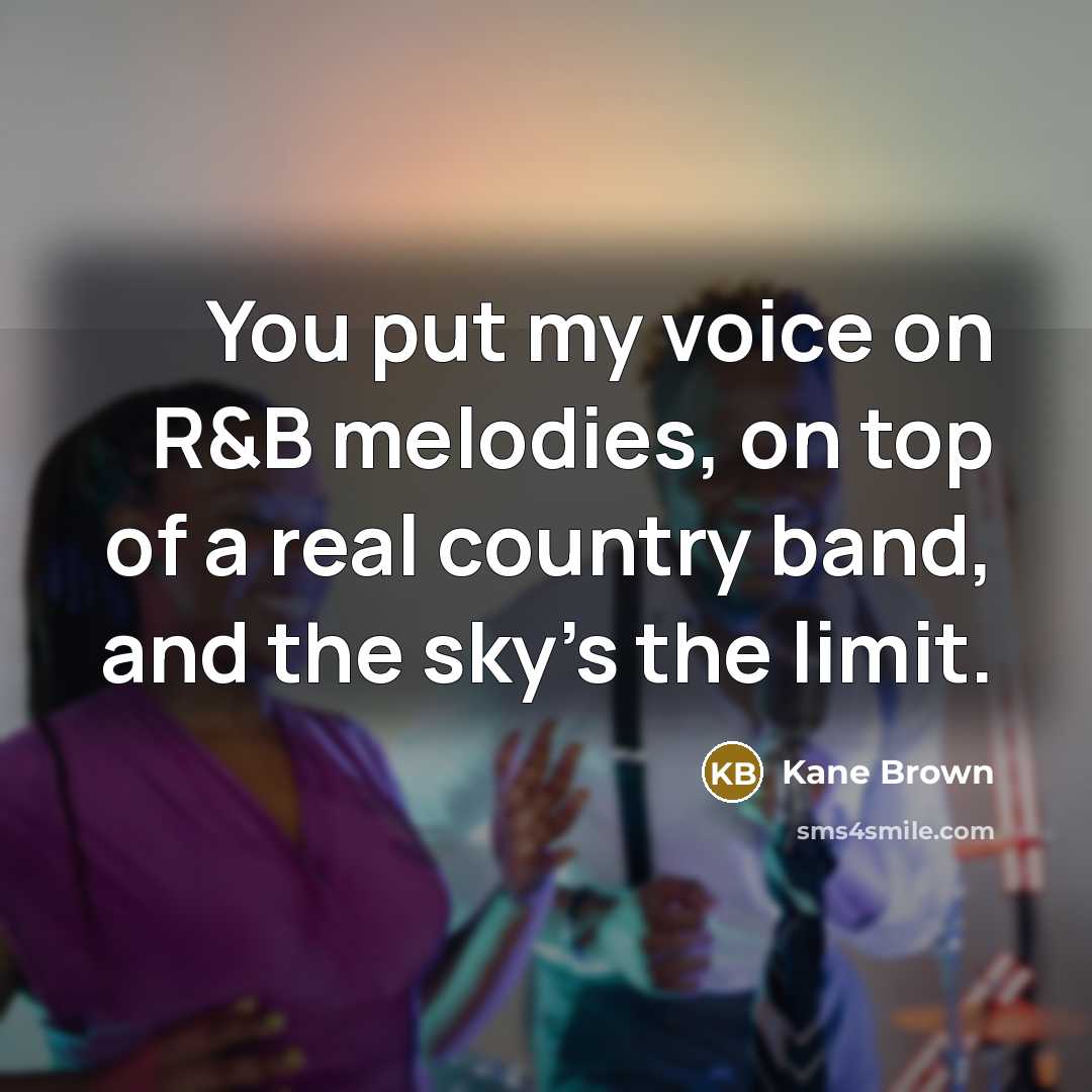 “You put my voice on R&B melodies, on top of…” quote by Kane Brown