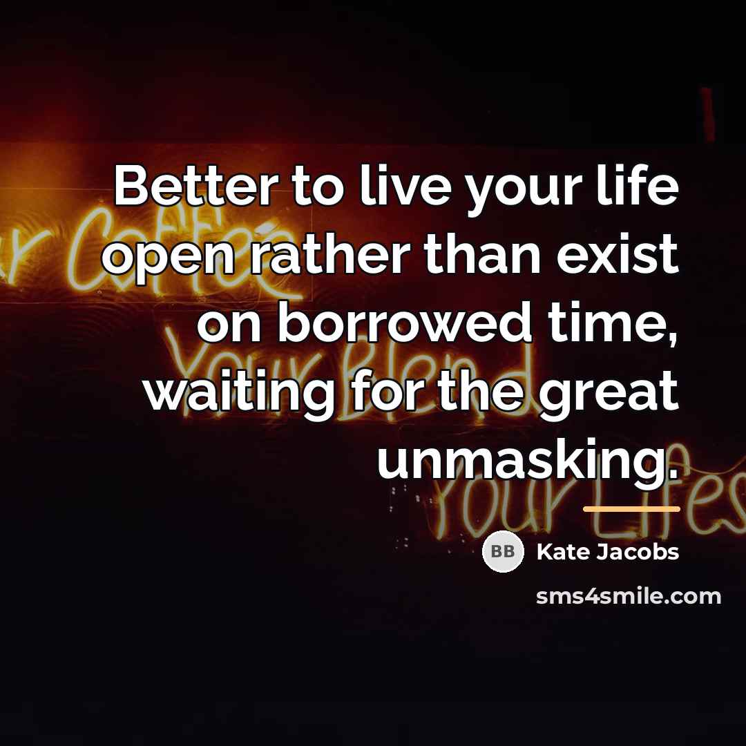 “Better to live your life open rather than exist on…” quote by Kate Jacobs
