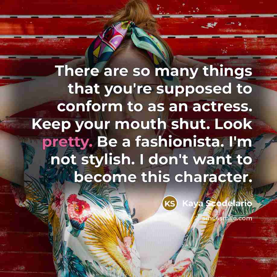 “There are so many things that you're supposed to conform…” quote by Kaya Scodelario