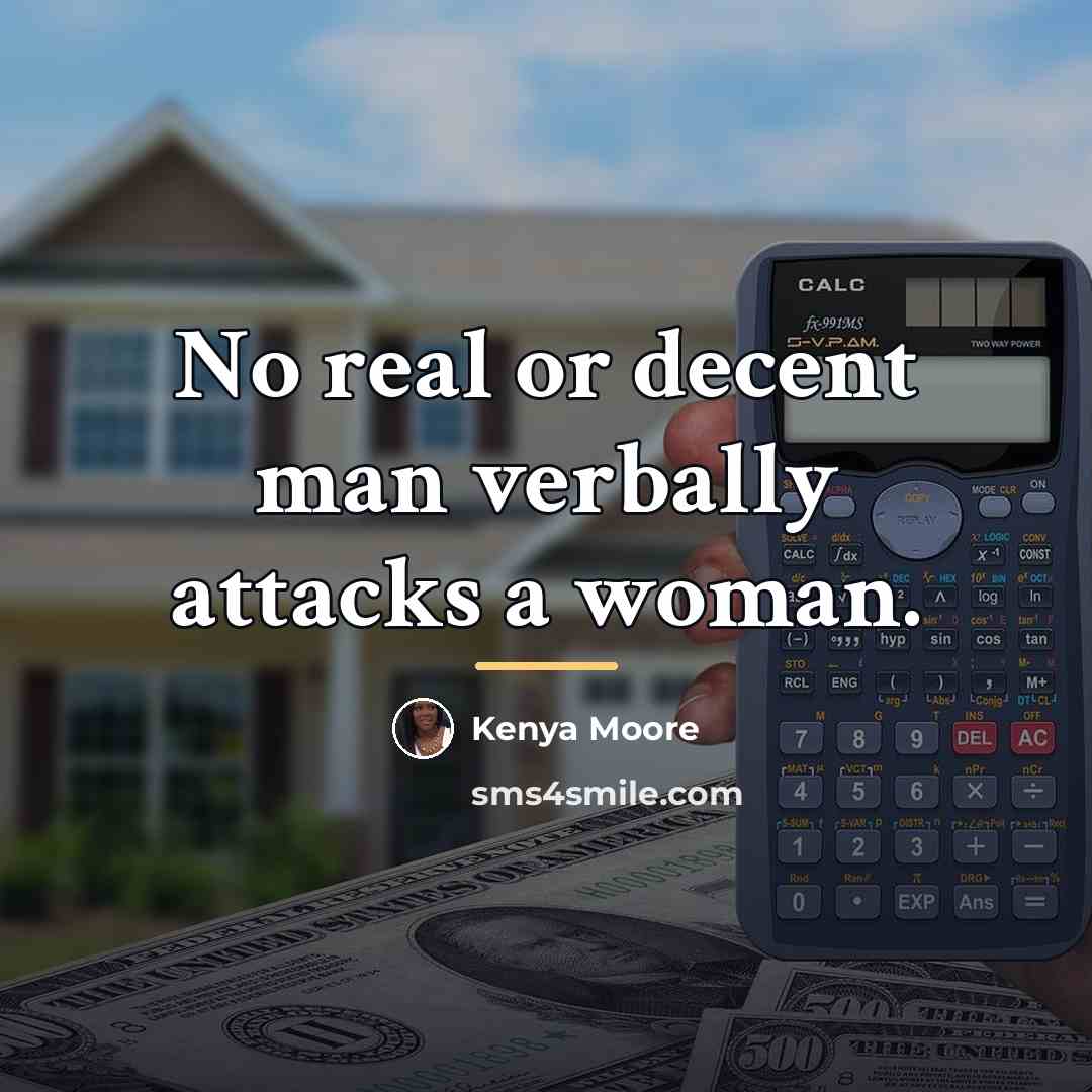 “No real or decent man verbally attacks a woman.…” quote by Kenya Moore