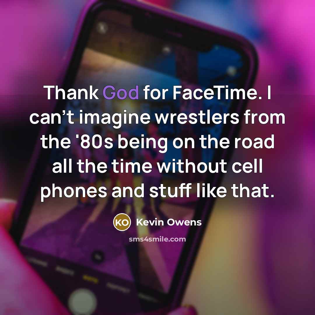 “Thank God for FaceTime. I can't imagine wrestlers from the…” quote by Kevin Owens