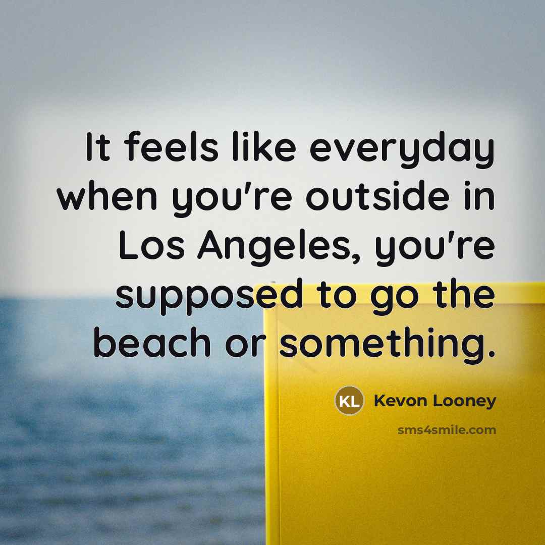 “It feels like everyday when you're outside in Los Angeles,…” quote by Kevon Looney