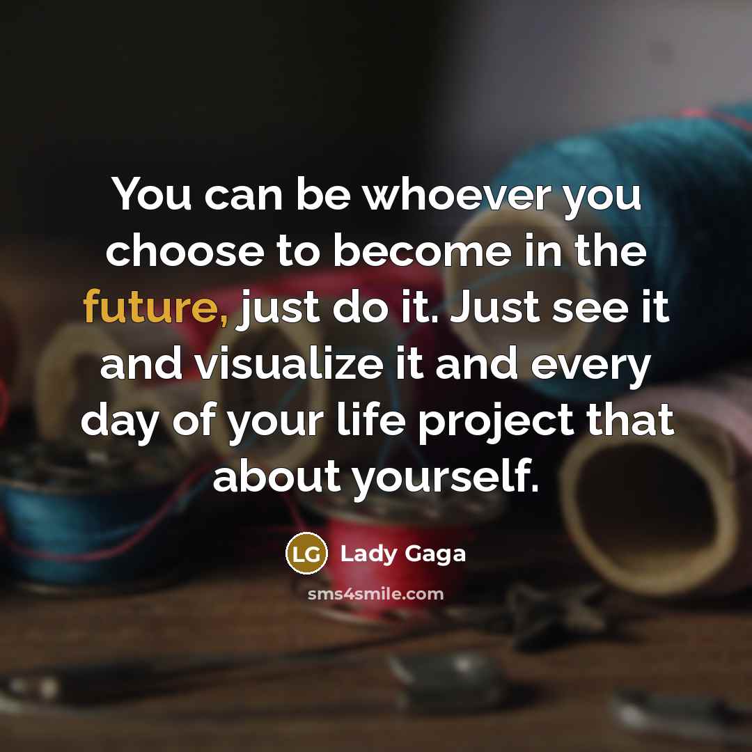 “You can be whoever you choose to become in the…” quote by Lady Gaga