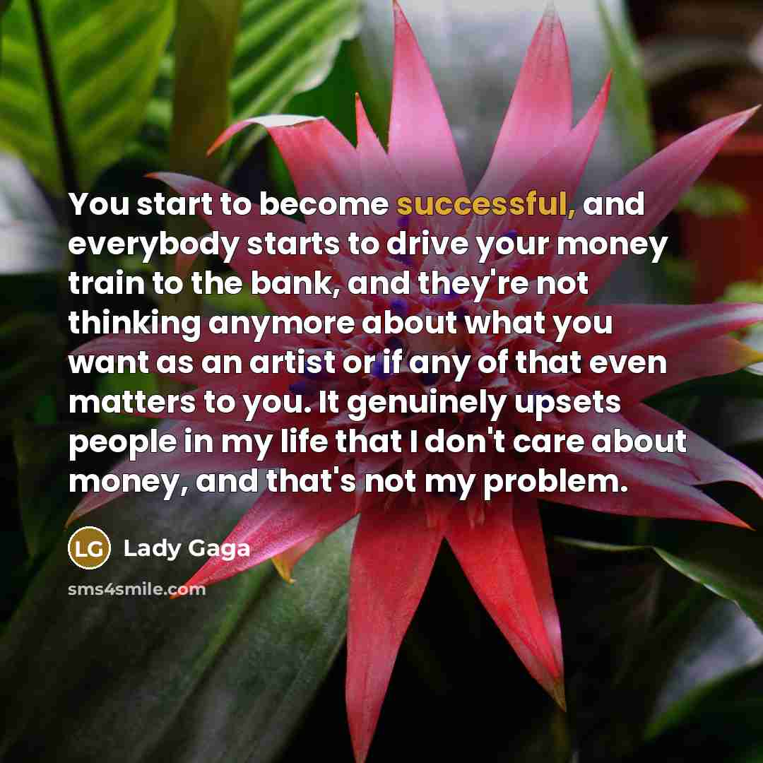 “You start to become successful, and everybody starts to drive…” quote by Lady Gaga