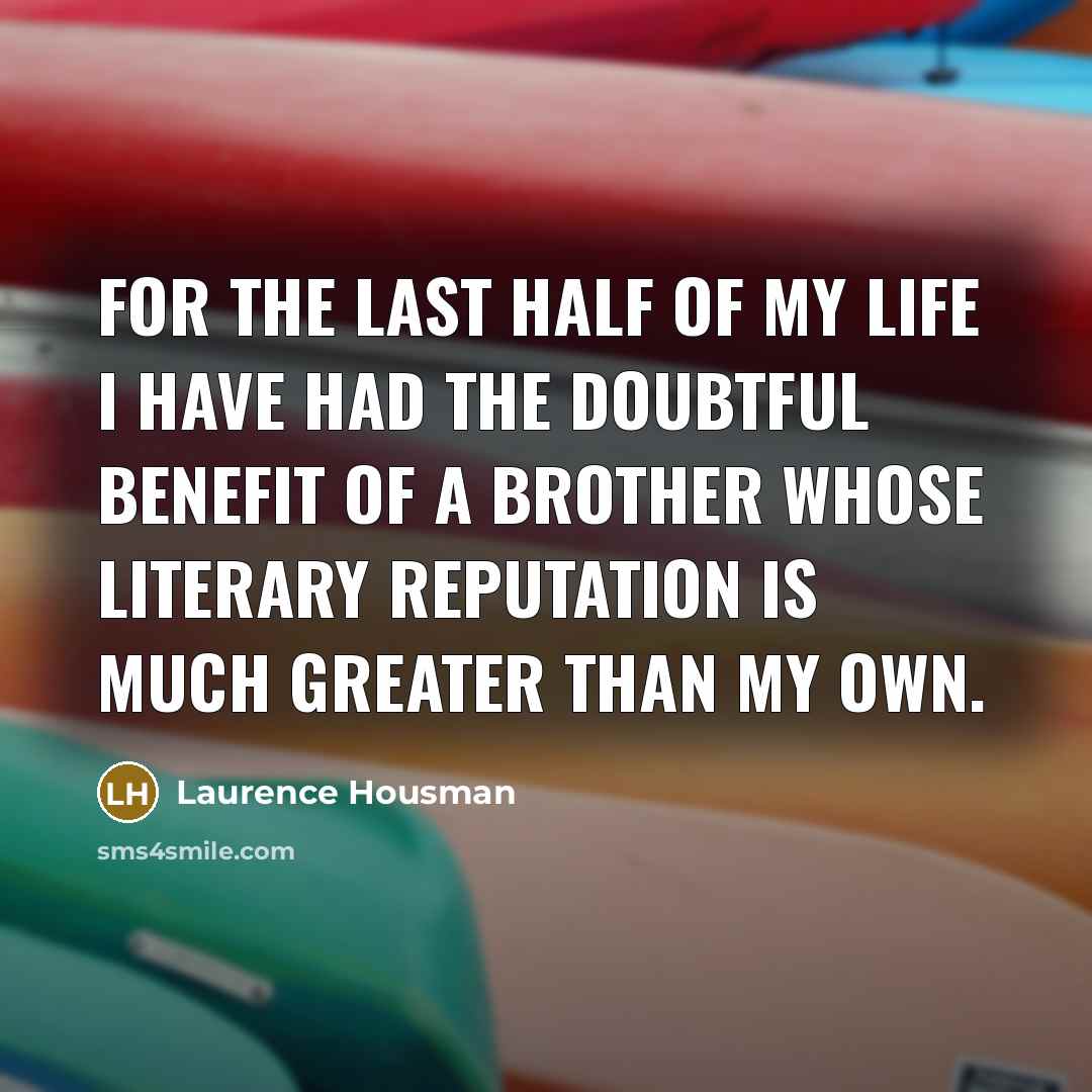 “For the last half of my life I have had…” quote by Laurence Housman