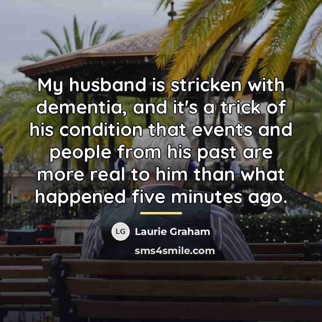 “My husband is stricken with dementia, and it's a trick…” quote by Laurie Graham