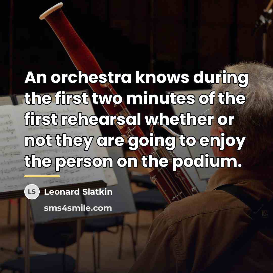 “An orchestra knows during the first two minutes of the…” quote by Leonard Slatkin