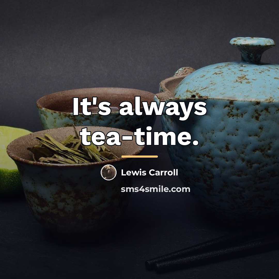“It's always tea-time.…” quote by Lewis Carroll