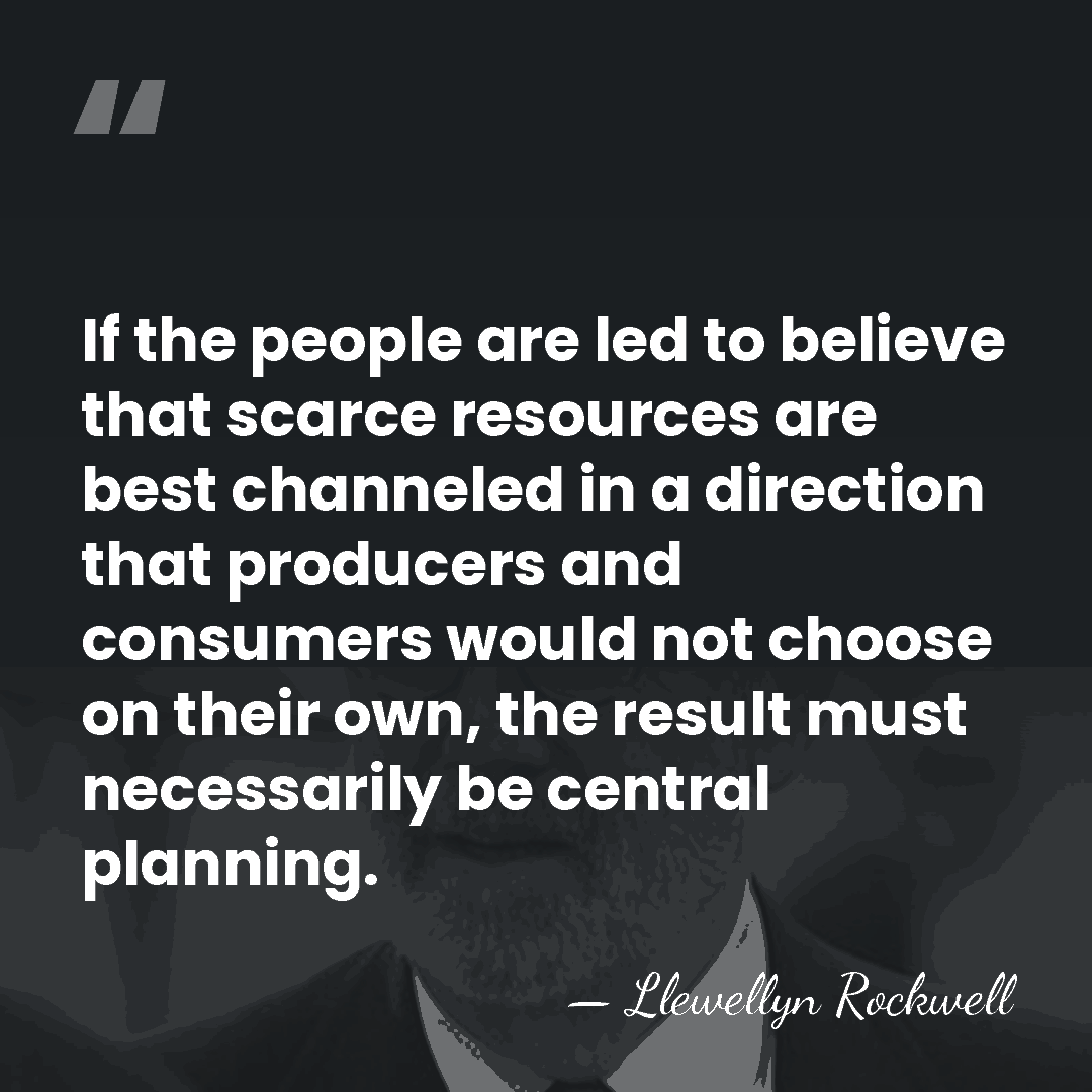 If the people are led to believe that scarce resources are best&hellip; - Llewellyn Rockwell