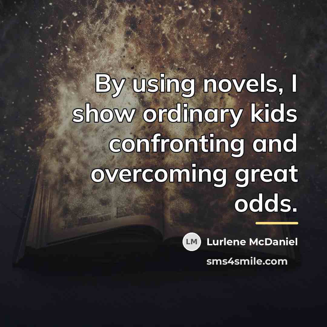 “By using novels, I show ordinary kids confronting and overcoming…” quote by Lurlene McDaniel