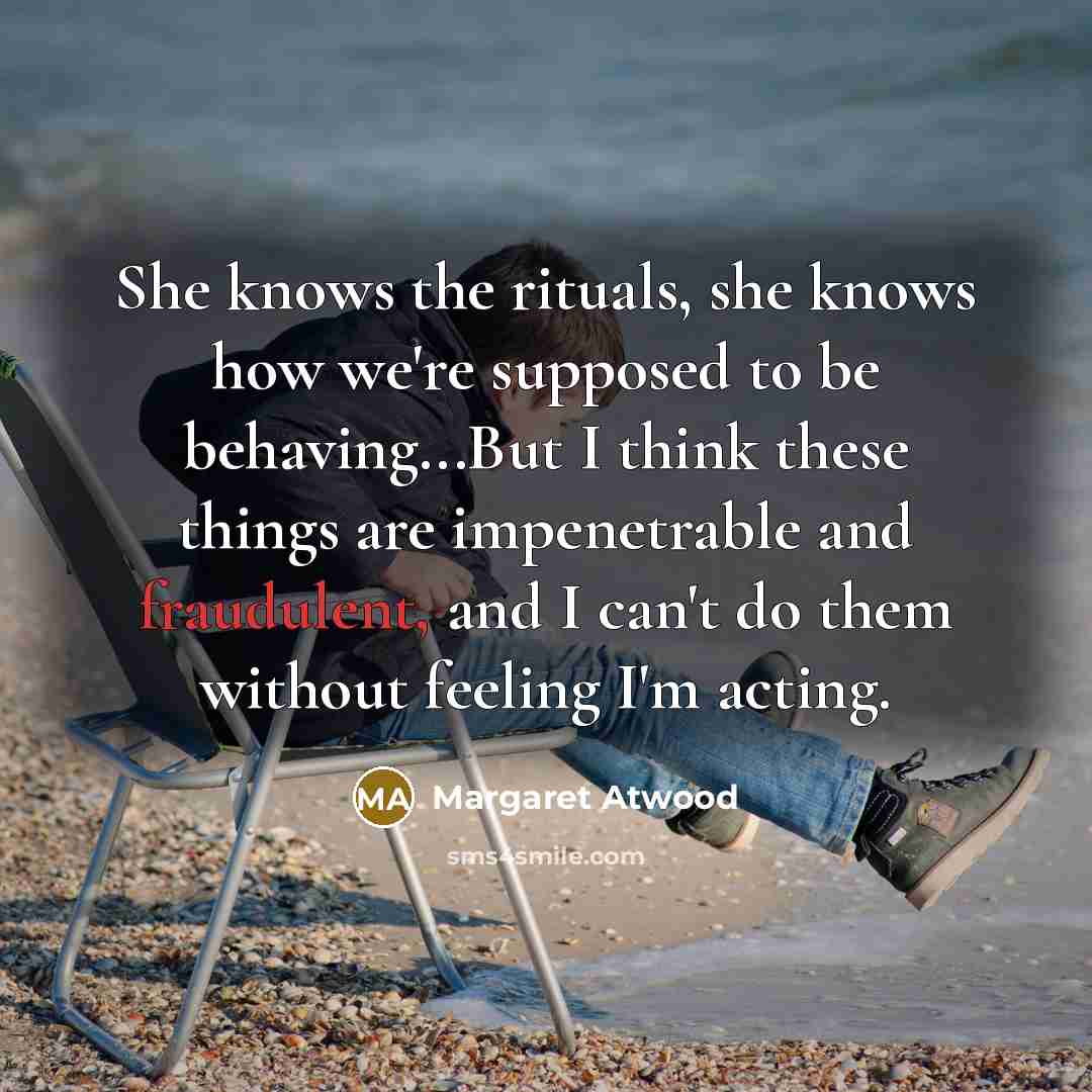 “She knows the rituals, she knows how we're supposed to…” quote by Margaret Atwood