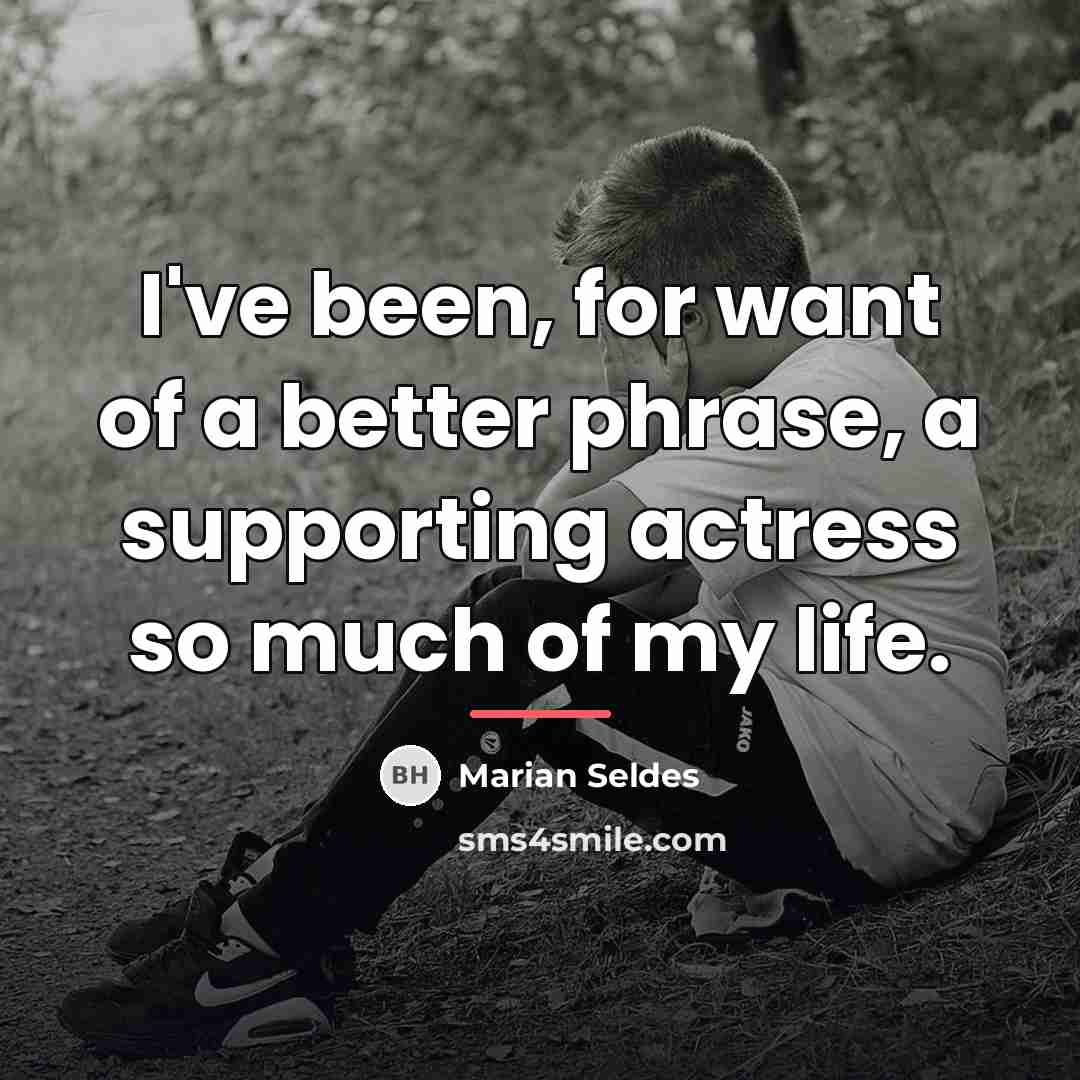 “I've been, for want of a better phrase, a supporting…” quote by Marian Seldes