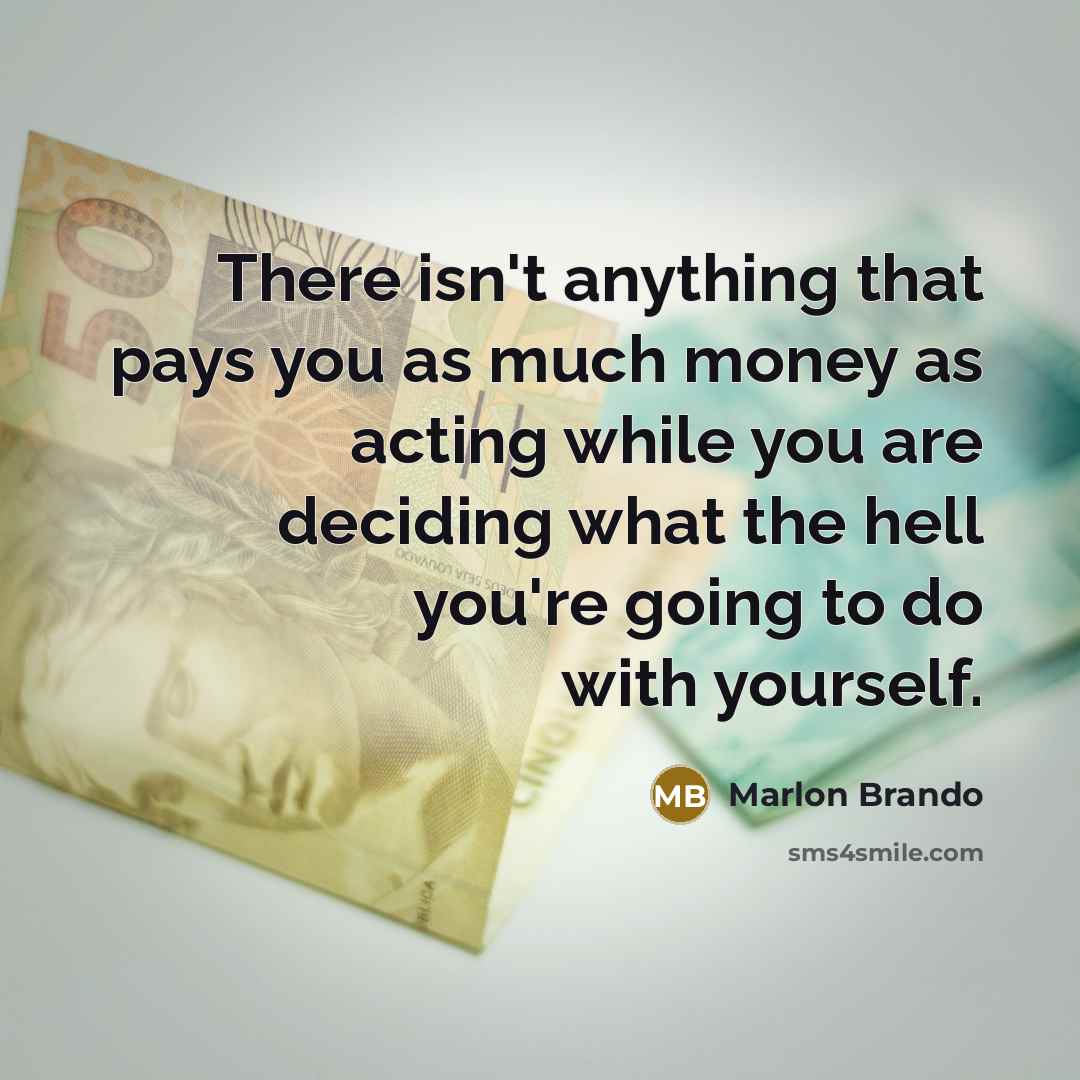 “There isn't anything that pays you as much money as…” quote by Marlon Brando
