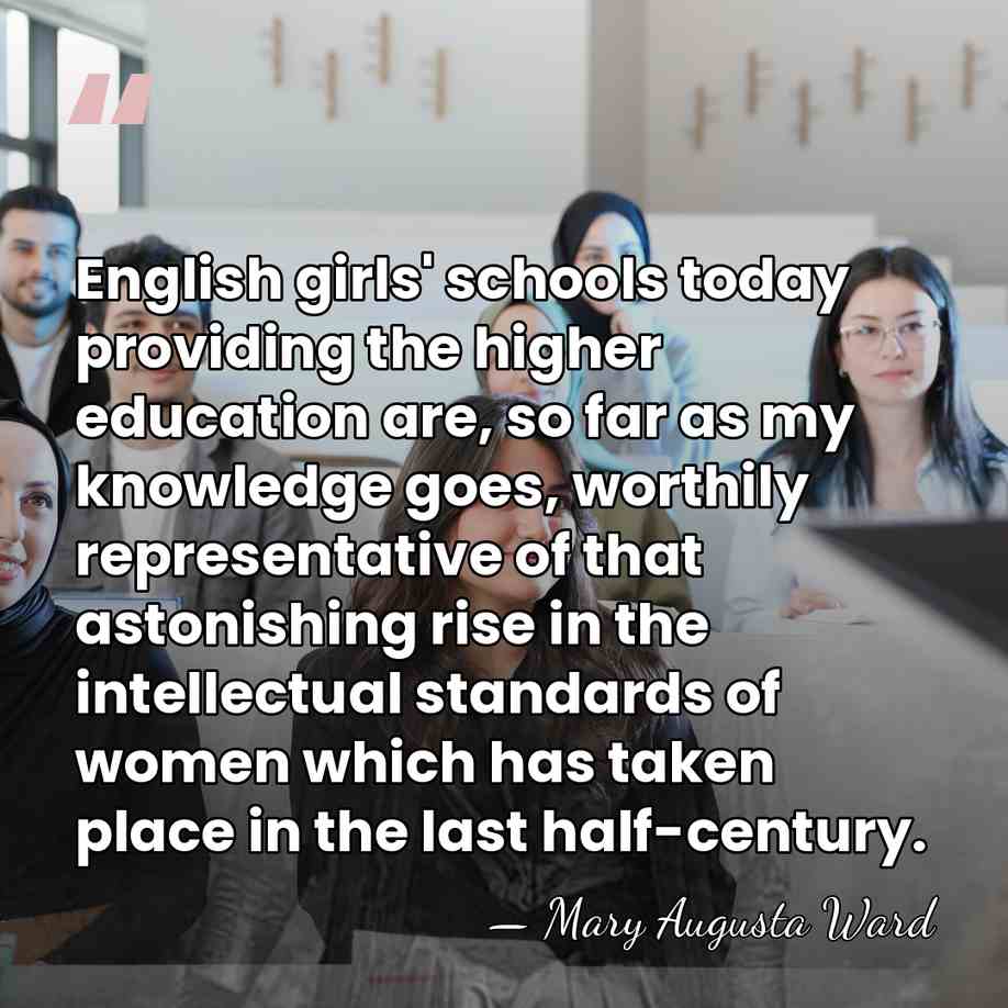English girls' schools today providing the higher education are, so far as&hellip; - Mary Augusta Ward