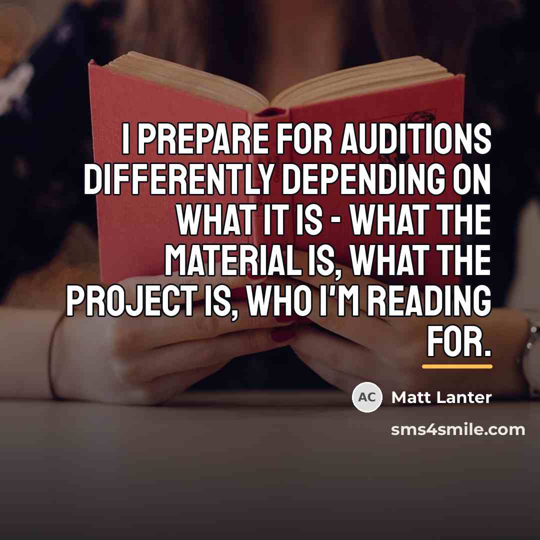“I prepare for auditions differently depending on what it is…” quote by Matt Lanter