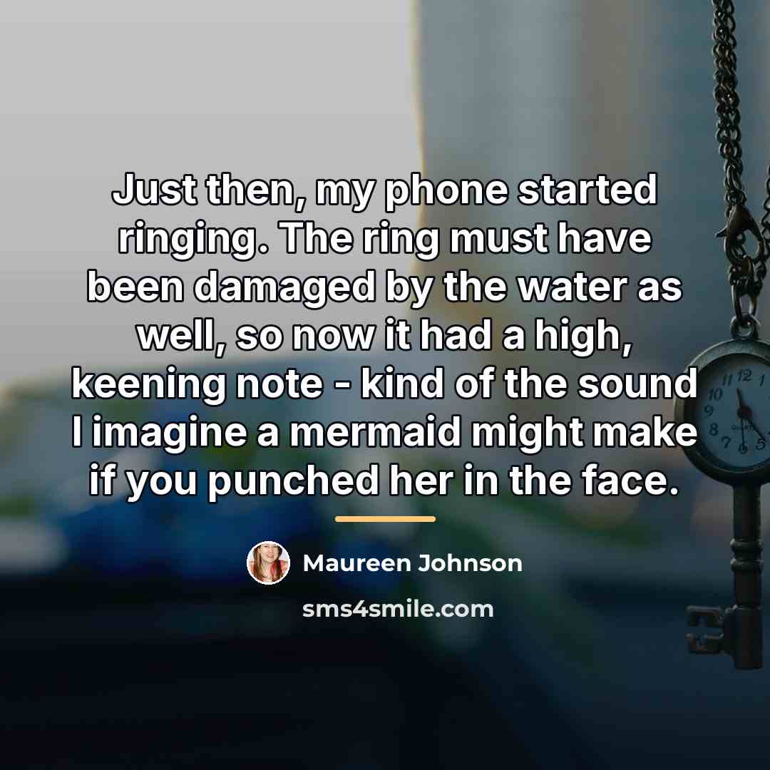 “Just then, my phone started ringing. The ring must have…” quote by Maureen Johnson