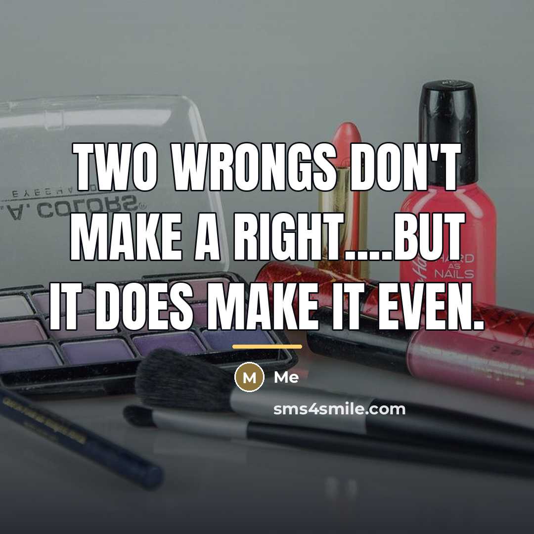 “Two wrongs don't make a right....but it does make it…” quote by Me