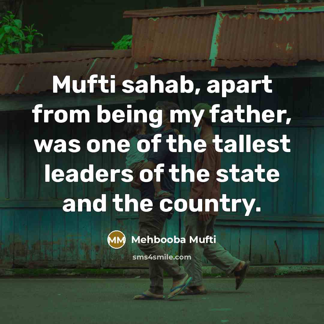 “Mufti sahab, apart from being my father, was one of…” quote by Mehbooba Mufti