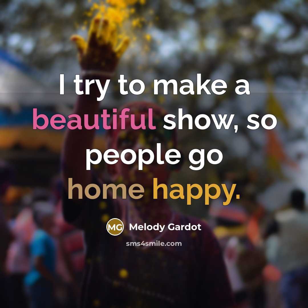 “I try to make a beautiful show, so people go…” quote by Melody Gardot