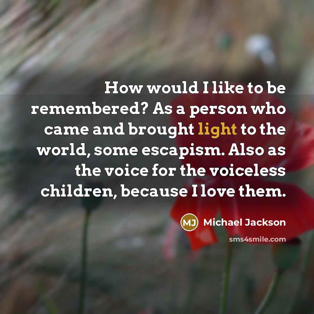 “How would I like to be remembered? As a person…” quote by Michael Jackson