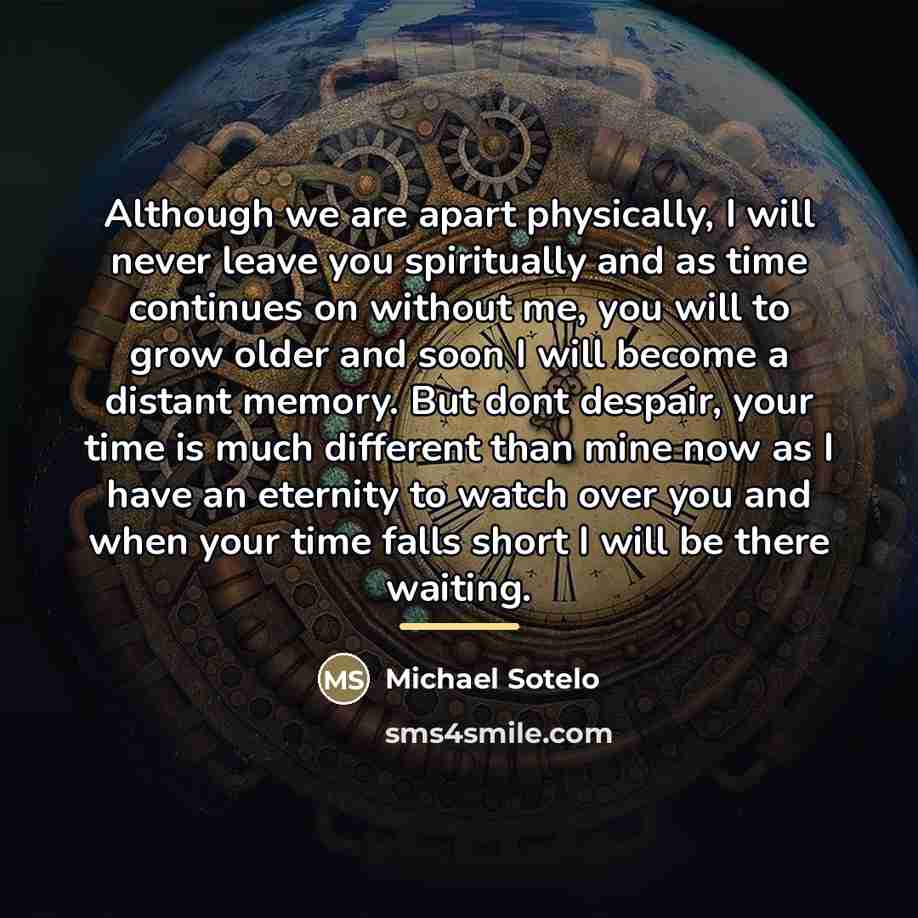 “Although we are apart physically, I will never leave you…” quote by Michael Sotelo