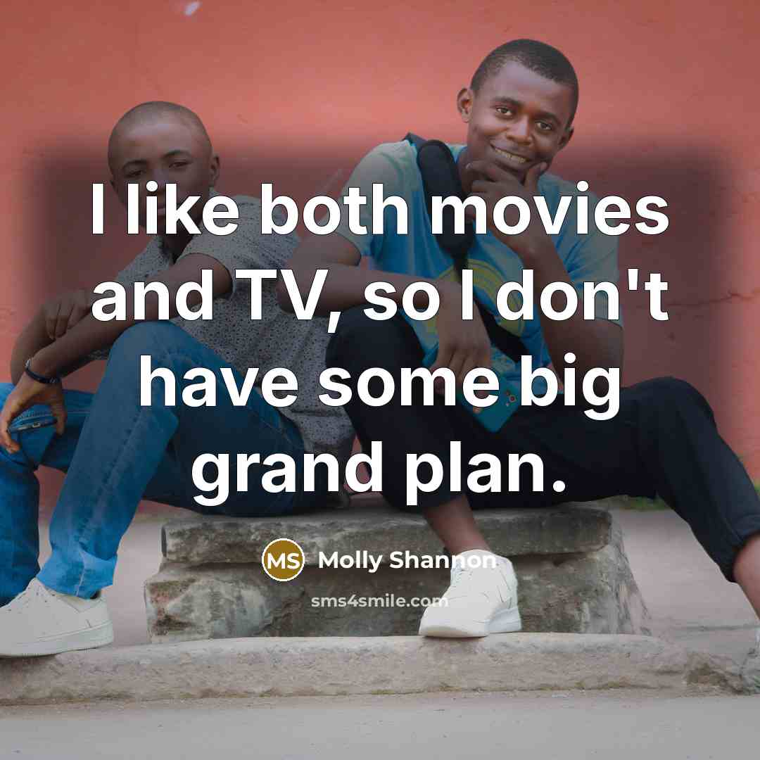 “I like both movies and TV, so I don't have…” quote by Molly Shannon