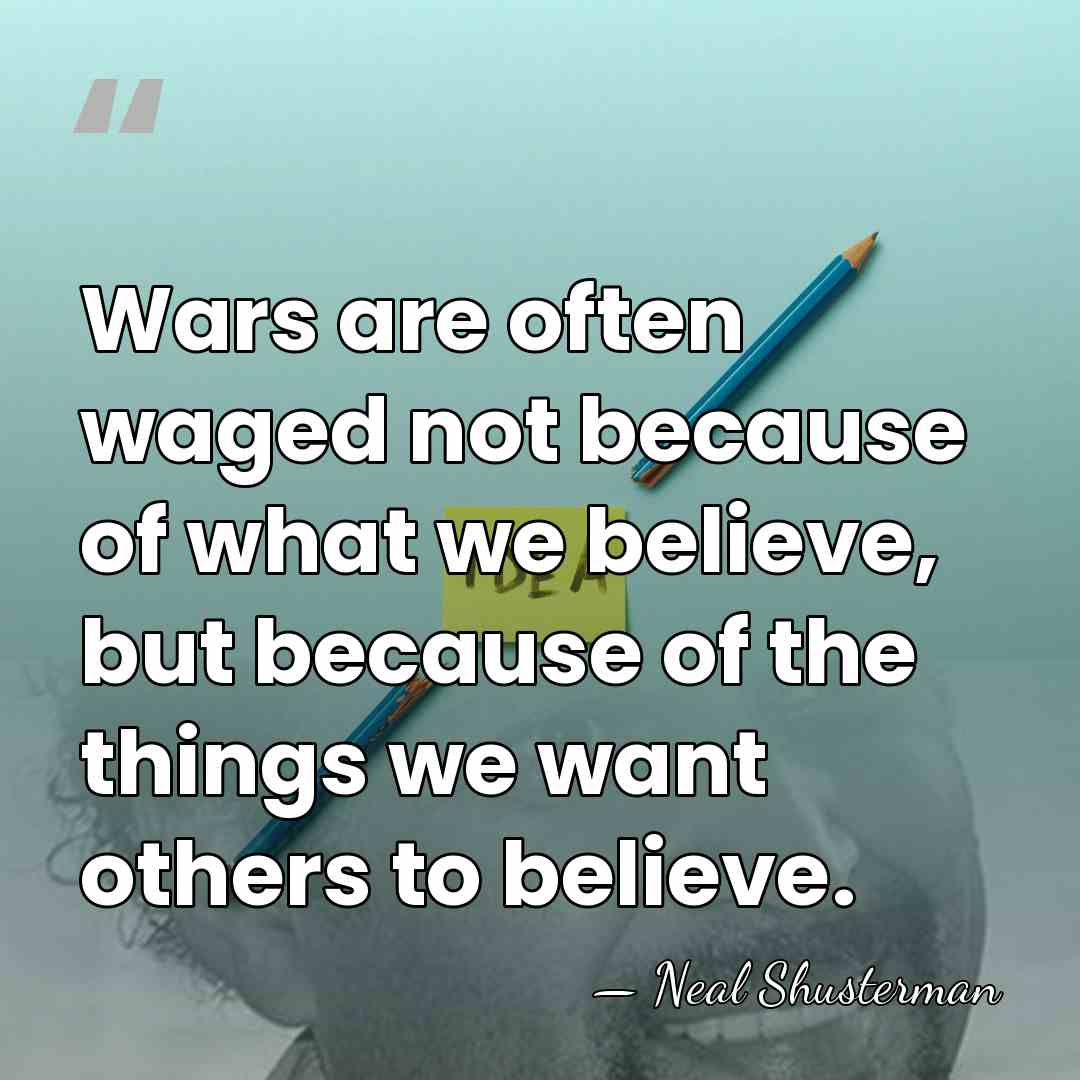 Wars are often waged not because of what we believe, but because&hellip; - Neal Shusterman