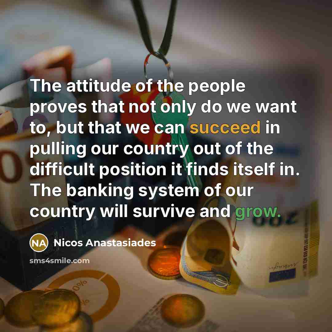 “The attitude of the people proves that not only do…” quote by Nicos Anastasiades